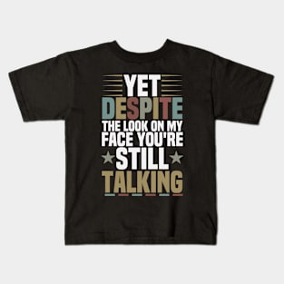 Yes Despite the Look on My Face You're Still Talking / Funny Sarcastic Gift Idea Colored Vintage / Gift for Christmas Kids T-Shirt